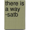 There Is A Way -satb by Rebecca J. Peck