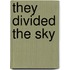 They Divided the Sky