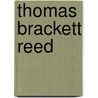Thomas Brackett Reed by Samuel W 1851-1923 McCall