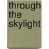 Through the Skylight