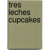 Tres Leches Cupcakes by Josi S. Kilpack