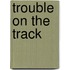 Trouble on the Track