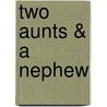Two Aunts & A Nephew door Matilda Betham-Edwards