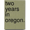 Two Years in Oregon. by Wallis Nash