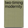 Two-Timing Modernity by J. Keith Vincent