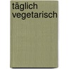 Täglich vegetarisch door Hugh Fearnley-Whittingstall