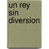 Un Rey Sin Diversion
