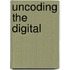 Uncoding the Digital