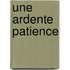 Une Ardente Patience