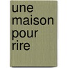 Une Maison Pour Rire door Robert N. Munsch