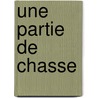 Une partie de chasse door AgnèS. Desarthe