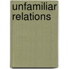 Unfamiliar Relations door Indrani Chatterjee