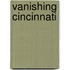 Vanishing Cincinnati