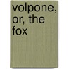 Volpone, Or, the Fox door Ben Johnson