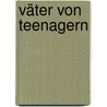 Väter von Teenagern by Diana Baumgarten