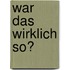 War das wirklich so?