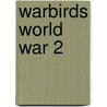 Warbirds World War 2 door Ethell