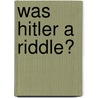 Was Hitler a Riddle? door Abraham Ascher