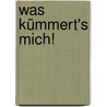 Was Kümmert's Mich! door Carl Friedrich Müchler