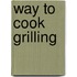 Way to Cook Grilling