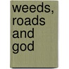 Weeds, Roads and God door Ben J. Wallace