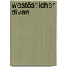 Westöstlicher Divan by Johann Goethe