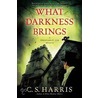 What Darkness Brings door C.S. Harris