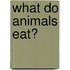 What Do Animals Eat?