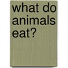 What Do Animals Eat? door Ruby Maile