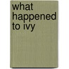 What Happened to Ivy by Kathy Stinson