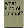 What Kind of Animal? by Rachel Griffiths