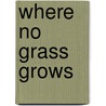 Where No Grass Grows by John M. Thompson