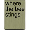 Where The Bee Stings by Muir John Muir