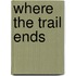 Where the Trail Ends