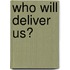 Who Will Deliver Us?