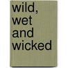 Wild, Wet and Wicked door Mackenzie McKade