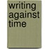 Writing Against Time