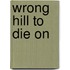 Wrong Hill to Die on