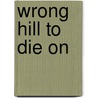 Wrong Hill to Die on by Tba