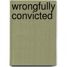 Wrongfully Convicted door Peter Boer
