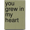 You Grew In My Heart door Rebecca Furrow