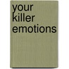 Your Killer Emotions by Ken Lindner