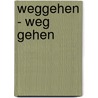 weggehen - Weg gehen by Margret Brügger