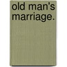 Old Man's Marriage. by George Brown Burgin