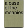 A Case of the Meanies door Courtney Sheinmel