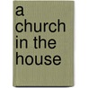 A Church In The House by Matthew Henry