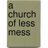 A Church of Less Mess door D. Hunter