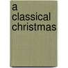 A Classical Christmas by Hal Leonard Publishing Corporation