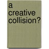 A Creative Collision? by Sakari Löytty