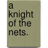 A Knight of the Nets. door Amelia Barr